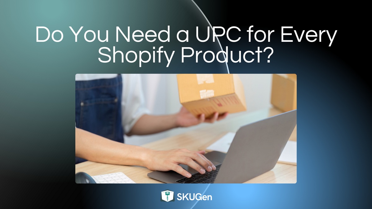 Ai nevoie de un UPC pentru fiecare produs Shopify?